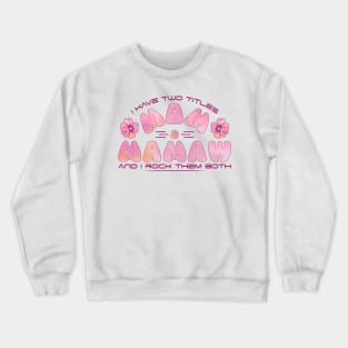 I have two titles Mom & Mamaw and I rock them both-Mother's Day Gift Crewneck Sweatshirt